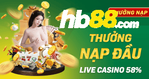 THƯỞNG NẠP ĐẦU HB88 LIVE CASINO 58%